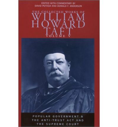 Cover for William Howard Taft · Collected Works of William Howard Taft, Volume V: Popular Government and The Anti-trust Act and the Supreme Court (Hardcover Book) (2003)