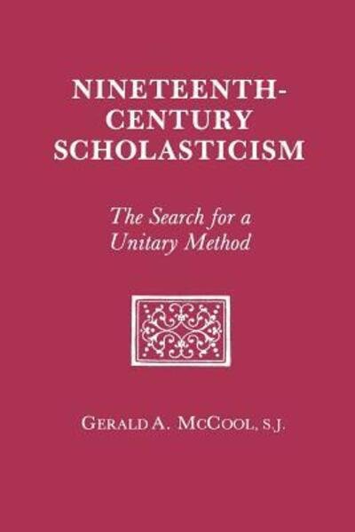 Cover for Gerald A. McCool · Nineteenth Century Scholasticism: The Search for a Unitary Method (Paperback Bog) [2 Rev edition] (1999)