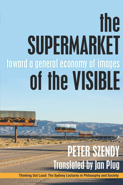 Cover for Peter Szendy · The Supermarket of the Visible: Toward a General Economy of Images - Thinking Out Loud (Paperback Book) (2019)