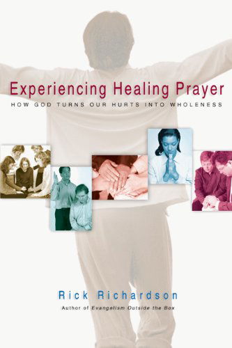 Cover for Rick Richardson · Experiencing Healing Prayer: How God Turns Our Hurts into Wholeness (Paperback Book) (2005)