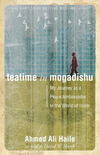 Cover for Haile Ahmed Ali Haile · Teatime in Mogadishu: My Journey as a Peace Ambassador in the World of Islam (Paperback Bog) (2011)