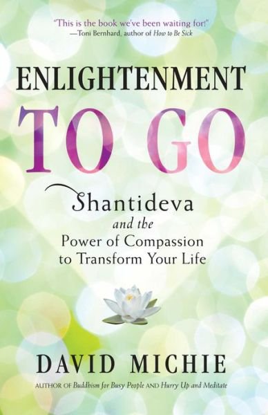 Enlightenment to Go: The Power of Compassion to Transform Your Life - David Michie - Kirjat - Wisdom Publications,U.S. - 9780861717576 - tiistai 3. tammikuuta 2012
