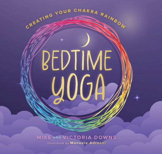 Cover for Downs, Mike &amp; Victoria · Bedtime Yoga: Creating Your Chakra Rainbow (Hardcover Book) (2025)