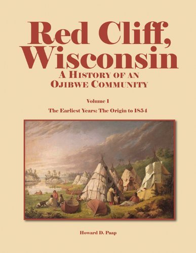 Cover for Howard D. Paap · Red Cliff, Wisconsin: A History of an Ojibwe Community–Vol. 1, The Earliest Years: The Origin to 1854 (Paperback Book) (2013)