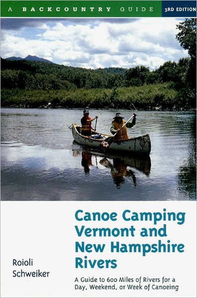 Cover for Roioli Schweiker · Canoe Camping Vermont and New Hampshire Rivers: A Guide to 600 Miles of Rivers for a Day, Weekend, or Week of Canoeing (Pocketbok) [3 Revised edition] (1999)