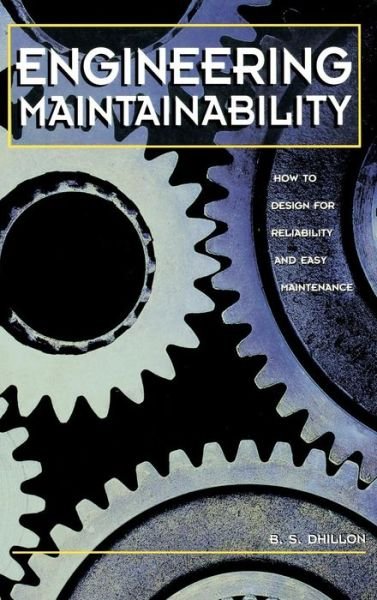 Cover for Dhillon Ph.D., B.S. (Chairman, Department of Mechanical Engineering, University of Ottawa, Canada) · Engineering Maintainability:: How to Design for Reliability and Easy Maintenance (Gebundenes Buch) (1999)