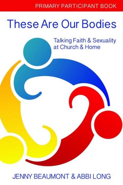 Cover for Jenny Beaumont · These Are Our Bodies, Primary Paricipant Book: Talking Faith &amp; Sexuality at church &amp; Home - These Are Our Bodies (Paperback Book) (2017)