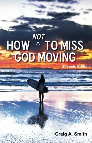 Cover for Craig A. Smith · How Not to Miss God Moving (Paperback Book) [(Gospels Edition) edition] (2013)