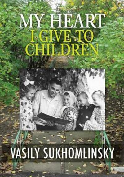 Cover for Vasily Aleksandrovich Sukhomlinsky · My Heart I Give to Children (Paperback Book) (2016)