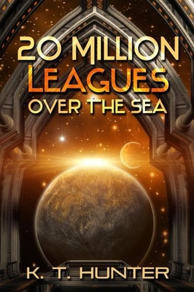 Cover for K T Hunter · 20 Million Leagues over the Sea: Book One of the Nemo Paradox (Taschenbuch) (2015)