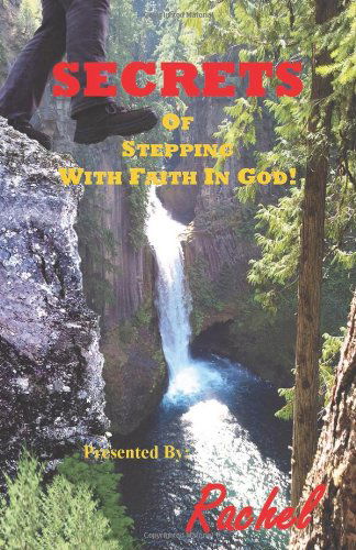 Secrets of Stepping with Faith in God - Rachel - Kirjat - TMN Wisdom Merchants - 9780989473576 - lauantai 30. marraskuuta 2013