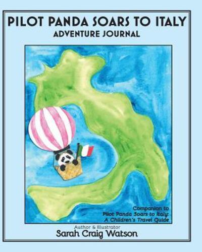 Pilot Panda Soars to Italy Adventure Journal : Companion Guide for Pilot Panda - Sarah Watson - Books - Now SC Press - 9780999584576 - February 20, 2018