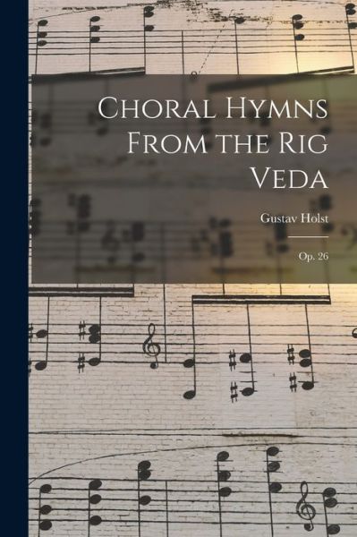 Cover for Gustav 1874-1934 Holst · Choral Hymns From the Rig Veda (Taschenbuch) (2021)