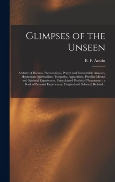 Cover for B F (Benjamin Fish) 1850-1 Austin · Glimpses of the Unseen [microform] (Inbunden Bok) (2021)