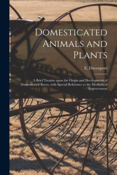 Cover for E (Eugene) 1856-1941 Davenport · Domesticated Animals and Plants (Paperback Book) (2021)