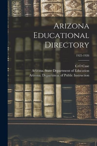 Cover for C O Case · Arizona Educational Directory; 1925-1926 (Paperback Book) (2021)