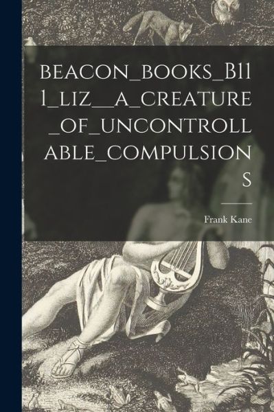 Cover for Frank Kane · Beacon_books_B111_liz__a_creature_of_uncontrollable_compulsions (Paperback Book) (2021)