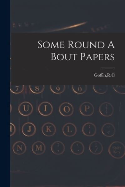 Some Round A Bout Papers - R C Goffin - Bücher - Hassell Street Press - 9781015214576 - 10. September 2021