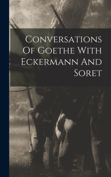 Cover for Anonymous · Conversations of Goethe with Eckermann and Soret (Book) (2022)