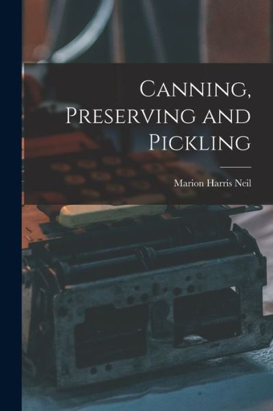 Cover for Marion Harris Neil · Canning, Preserving and Pickling (Buch) (2022)