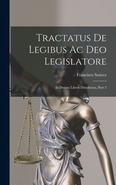 Cover for Francisco Suárez · Tractatus de Legibus Ac Deo Legislatore (Buch) (2022)