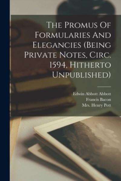 Cover for Henry Pott · Promus of Formularies and Elegancies (being Private Notes, Circ. 1594, Hitherto Unpublished) (Book) (2022)