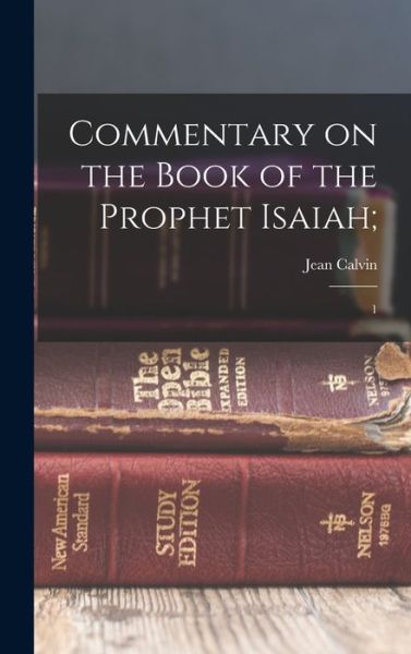 Commentary on the Book of the Prophet Isaiah; - Jean Calvin - Books - Creative Media Partners, LLC - 9781018606576 - October 27, 2022