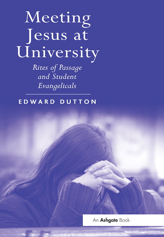 Meeting Jesus at University: Rites of Passage and Student Evangelicals - Edward Dutton - Bøger - Taylor & Francis Ltd - 9781032099576 - 30. juni 2021