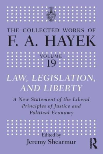 Law, Legislation, and Liberty: A New Statement of the Liberal Principles of Justice and Political Economy - The Collected Works of F.A. Hayek - F.A. Hayek - Books - Taylor & Francis Ltd - 9781032341576 - July 29, 2024