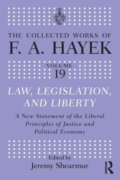 Law, Legislation, and Liberty: A New Statement of the Liberal Principles of Justice and Political Economy - The Collected Works of F.A. Hayek - F.A. Hayek - Books - Taylor & Francis Ltd - 9781032341576 - July 29, 2024
