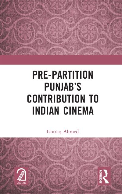 Pre-Partition Punjab’s Contribution to Indian Cinema - Ishtiaq Ahmed - Böcker - Taylor & Francis Ltd - 9781032523576 - 16 juni 2023