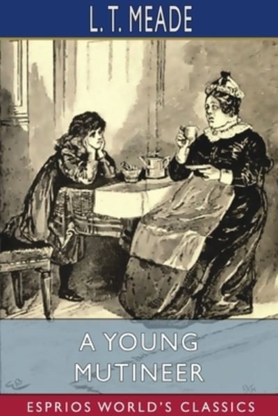L T Meade · A Young Mutineer (Esprios Classics) (Paperback Book) (2024)