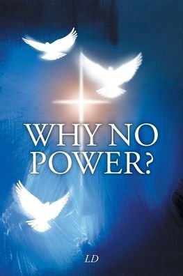 Why No Power? - Ld - Książki - Christian Faith Publishing, Inc - 9781098059576 - 15 marca 2021