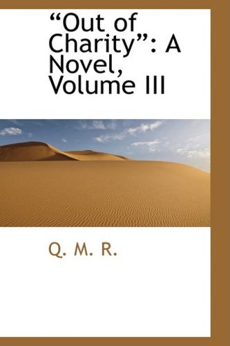 Cover for Q. M. R. · Out of Charity: a Novel, Volume III (Paperback Book) (2009)