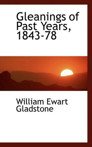 Cover for William Ewart Gladstone · Gleanings of Past Years, 1843-78 (Paperback Book) (2009)