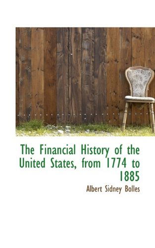 Cover for Albert Sidney Bolles · The Financial History of the United States, from 1774 to 1885 (Hardcover Book) (2009)