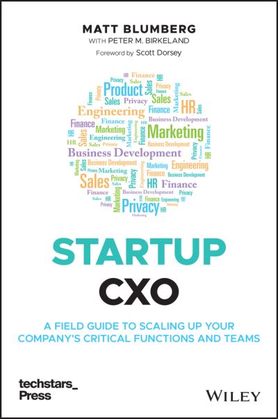 Startup CXO: A Field Guide to Scaling Up Your Company's Critical Functions and Teams - Techstars - Matt Blumberg - Books - John Wiley & Sons Inc - 9781119772576 - July 12, 2021