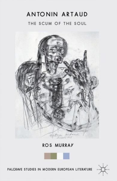 Cover for Ros Murray · Antonin Artaud: The Scum of the Soul - Palgrave Studies in Modern European Literature (Innbunden bok) (2014)