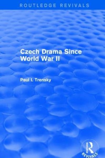 Cover for P Trensky · Revival: Czech Drama Since World War II (1978) - Routledge Revivals (Hardcover Book) (2017)