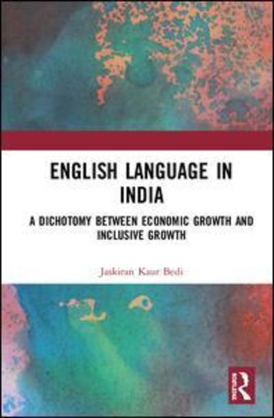 Cover for Jaskiran Bedi · English Language in India: A Dichotomy between Economic Growth and Inclusive Growth (Hardcover Book) (2019)