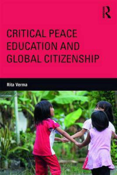 Cover for Verma, Rita (Adelphi University, USA) · Critical Peace Education and Global Citizenship: Narratives From the Unofficial Curriculum - Critical Social Thought (Hardcover Book) (2017)