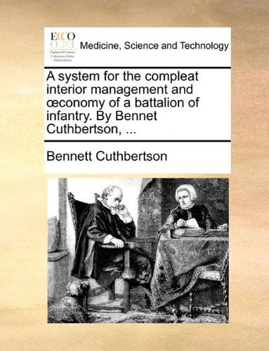 Cover for Bennett Cuthbertson · A System for the Compleat Interior Management and Oeconomy of a Battalion of Infantry. by Bennet Cuthbertson, ... (Paperback Book) (2010)