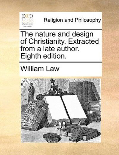 Cover for William Law · The Nature and Design of Christianity. Extracted from a Late Author. Eighth Edition. (Paperback Book) (2010)