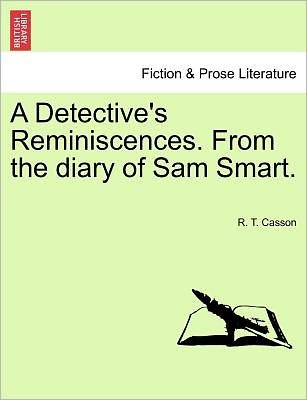 Cover for R T Casson · A Detective's Reminiscences. from the Diary of Sam Smart. (Pocketbok) (2011)