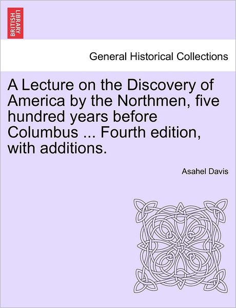 Cover for Asahel Davis · A Lecture on the Discovery of America by the Northmen, Five Hundred Years Before Columbus ... Fourth Edition, with Additions. (Paperback Book) (2011)