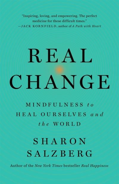 Real Change: Mindfulness to Heal Ourselves and the World - Sharon Salzberg - Kirjat - Flatiron Books - 9781250310576 - tiistai 1. syyskuuta 2020