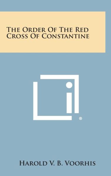 Cover for Harold V B Voorhis · The Order of the Red Cross of Constantine (Hardcover Book) (2013)