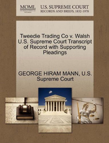 Cover for George Hiram Mann · Tweedie Trading Co V. Walsh U.s. Supreme Court Transcript of Record with Supporting Pleadings (Paperback Book) (2011)