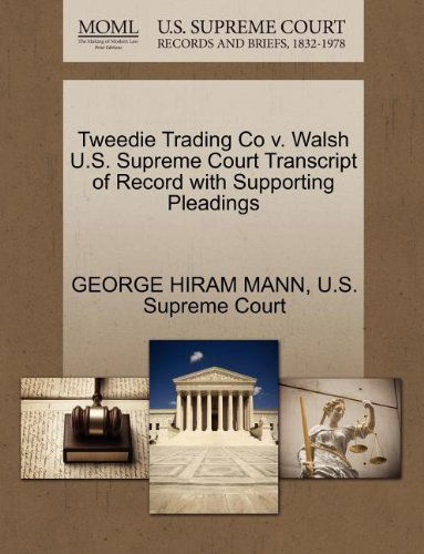 Tweedie Trading Co V. Walsh U.s. Supreme Court Transcript of Record with Supporting Pleadings - George Hiram Mann - Bücher - Gale, U.S. Supreme Court Records - 9781270123576 - 26. Oktober 2011
