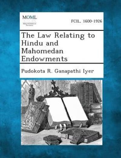 Cover for Pudokota R Ganapathi Iyer · The Law Relating to Hindu and Mahomedan Endowments (Paperback Book) (2013)